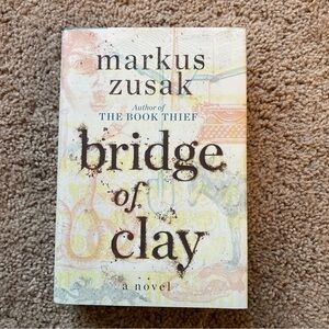 Bridge Of Clay A Novel By Markus Zusak Author Of The Book Thief Hard Cover